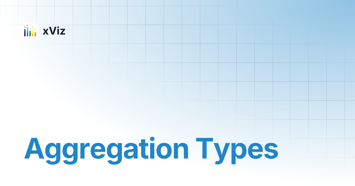 Aggregation Types | xViz